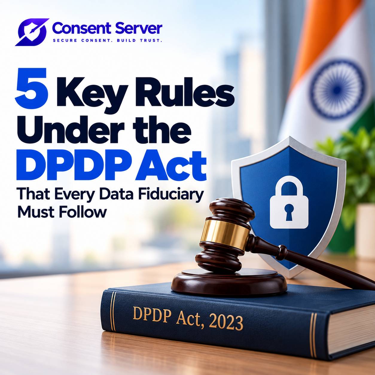 5 Key DPDP Act Rules Every Data Fiduciary Must Follow